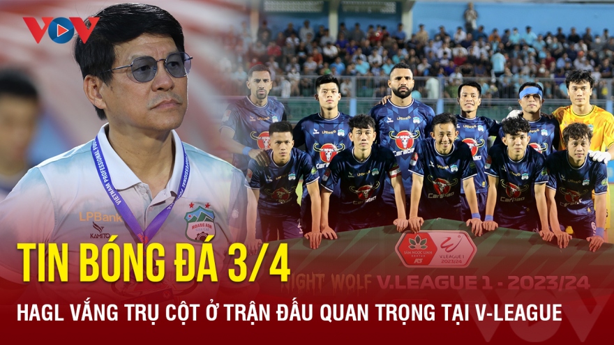 Tin bóng đá 3/4: HAGL vắng trụ cột ở trận đấu quan trọng tại V-League